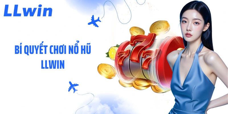 Bí Quyết Nổ Hũ Llwin
